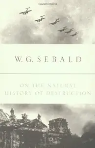 On the Natural History of Destruction by W.G. Sebald [Repost]
