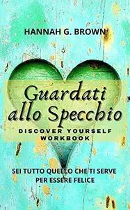 GUARDATI ALLO SPECCHIO SELF-DISCOVERY WORKBOOK