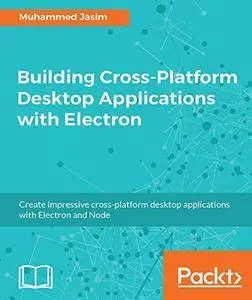 Building Cross-Platform Desktop Applications with Electron