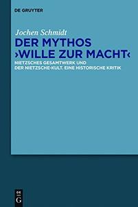 Der Mythos "Wille Zur Macht": Nietzsches Gesamtwerk Und Der Nietzsche-kult. Eine Historische Kritik