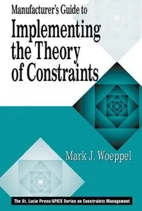 "Manufacturer's Guide to Implementing the Theory of Constraints" by Mark Woeppel
