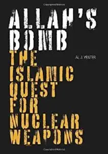 Allah's Bomb: The Islamic Quest for Nuclear Weapons