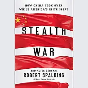 Stealth War: How China Took Over While America's Elite Slept [Audiobook]