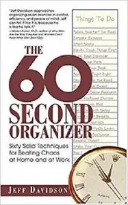 60-Second Organizer: Sixty Solid Techniques for Beating Chaos at Home and at Work