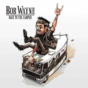 Bob Wayne - Back To The Camper (2014)