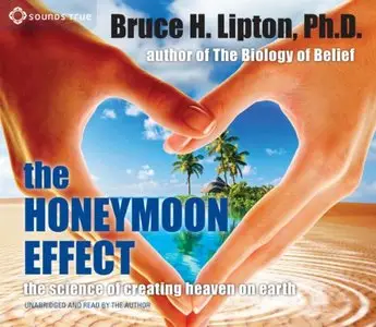 The Honeymoon Effect: The Science of Creating Heaven on Earth (Audiobook) (Repost)