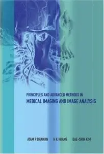 Principles And Advanced Methods In Medical Imaging And Image Analysis (Repost)