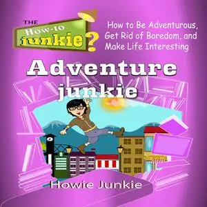«Adventure Junkie» by Howie Junkie