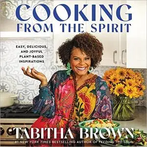 Cooking from the Spirit: Easy, Delicious, and Joyful Plant-Based Inspirations [Audiobook]