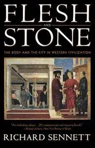 Flesh and Stone: The Body and the City in Western Civilization