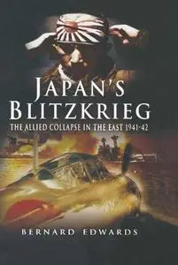 Japan’s Blitzkrieg: The Allied Collapse in the East 1941-42