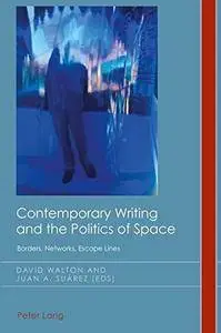 Contemporary Writing and the Politics of Space: Borders, Networks, Escape Lines