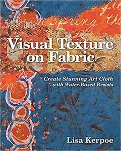 Visual Texture on Fabric: Create Stunning Art Cloth with Water-Based Resists (Repost)