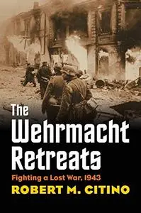 The Wehrmacht Retreats: Fighting a Lost War, 1943