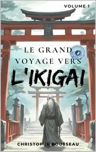 Christophe Rousseau, "Le grand voyage vers l'Ikigai"