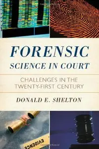 Forensic Science in Court: Challenges in the Twenty First Century