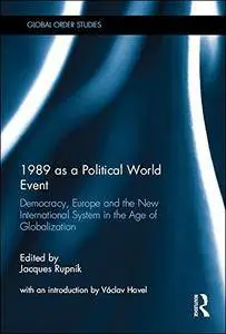 1989 as a Political World Event: Democracy, Europe and the New International System in the Age of Globalization