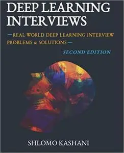 Deep Learning Interviews: Hundreds of fully solved job interview questions from a wide range of key topics in AI.