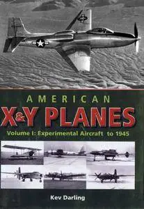 American X & Y Planes: Volume I: Experimental Aircraft to 1945 (Crowood Aviation Series) (Repost)