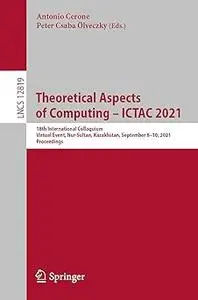 Theoretical Aspects of Computing – ICTAC 2021: 18th International Colloquium, Virtual Event, Nur-Sultan, Kazakhstan, Sep