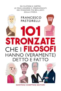 Francesco Pastorelli - 101 stronzate che i filosofi hanno (veramente) detto e fatto