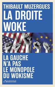 Thibault Muzergues, "La droite woke : La gauche n'a pas le monopole du wokisme"