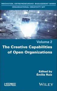 The Creative Capabilities of Open Organizations (Innovation, Entrepreneurship, Management: Organizational Creativity, 2)