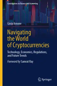 Navigating the World of Cryptocurrencies: Technology, Economics, Regulations, and Future Trends