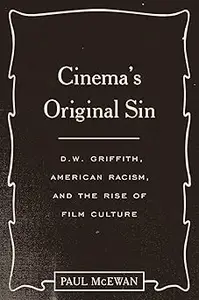 Cinema's Original Sin: D.W. Griffith, American Racism, and the Rise of Film Culture