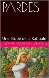 Israël Adam Shamir, "Pardès, une étude de la Kabbale"