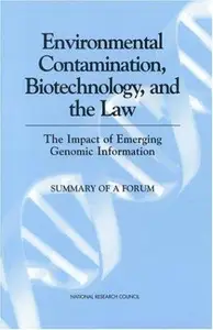 Environmental Contamination, Biotechnology, and the Law : The Impact of Emerging Genomic Information: Summary of a Forum