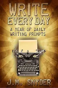 Write Every Day: 365 Daily Prompts for Writers