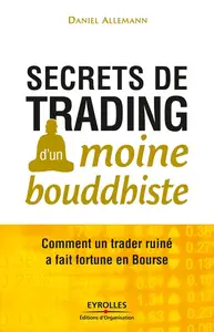 Daniel Allemann, "Secrets de trading d'un moine bouddhiste: Comment un trader ruiné a fait fortune en Bourse"