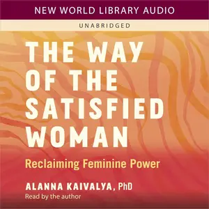 The Way of the Satisfied Woman: Reclaiming Feminine Power [Audiobook]