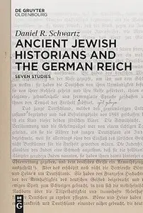 Ancient Jewish Historians and the German Reich: Seven Studies