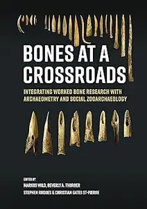 Bones at a crossroads: Integrating Worked Bone Research with Archaeometry and Social Zooarchaeology