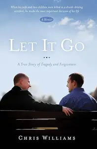 Let It Go: A True Story of Tragedy and Forgiveness