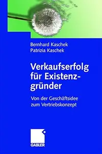 Verkaufserfolg für Existenzgründer: Von der Geschäftsidee zum Vertriebskonzept