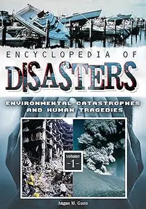 Encyclopedia of Disasters [2 volumes]: Environmental Catastrophes and Human Tragedies