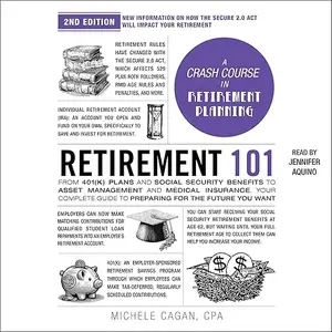 Retirement 101 (2nd Edition): From 401(k) Plans and Social Security Benefits to Asset Management and Medical [Audiobook]