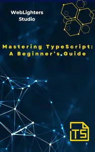 Mastering TypeScript: A Beginner’s Guide