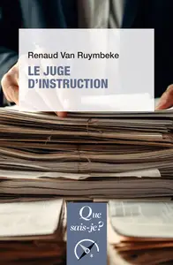 Le Juge d'instruction - Renaud Van Ruymbeke