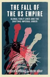 The Fall of the US Empire: Global Fault-Lines and the Shifting Imperial Order