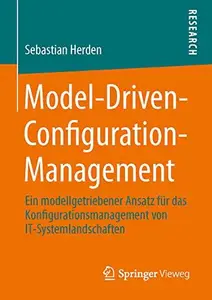 Model-Driven-Configuration-Management: Ein modellgetriebener Ansatz für das Konfigurationsmanagement von IT-Systemlandschaften