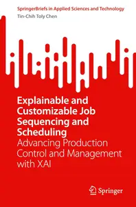 Explainable and Customizable Job Sequencing and Scheduling: Advancing Production Control and Management with XAI
