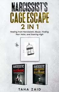 Narcissist's Cage Escape 2 in 1 : Healing From Narcissistic Abuse, Finding Your Voice, And Soaring High.