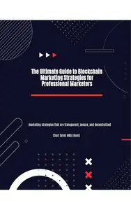 The Ultimate Guide to Blockchain Marketing Strategies for Professional Marketers