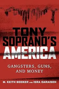 Tony Soprano's America: Gangsters, Guns, and Money