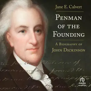 Penman of the Founding: A Biography of John Dickinson [Audiobook]