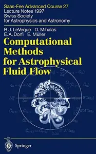 Computational Methods for Astrophysical Fluid Flow: Saas-Fee Advanced Course 27 Lecture Notes 1997 Swiss Society for Astrophysi